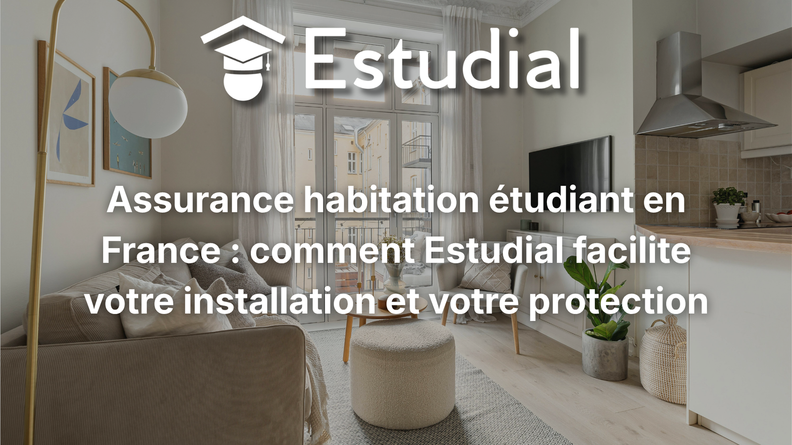 Assurance habitation étudiante en France : comment Estudial facilite votre installation