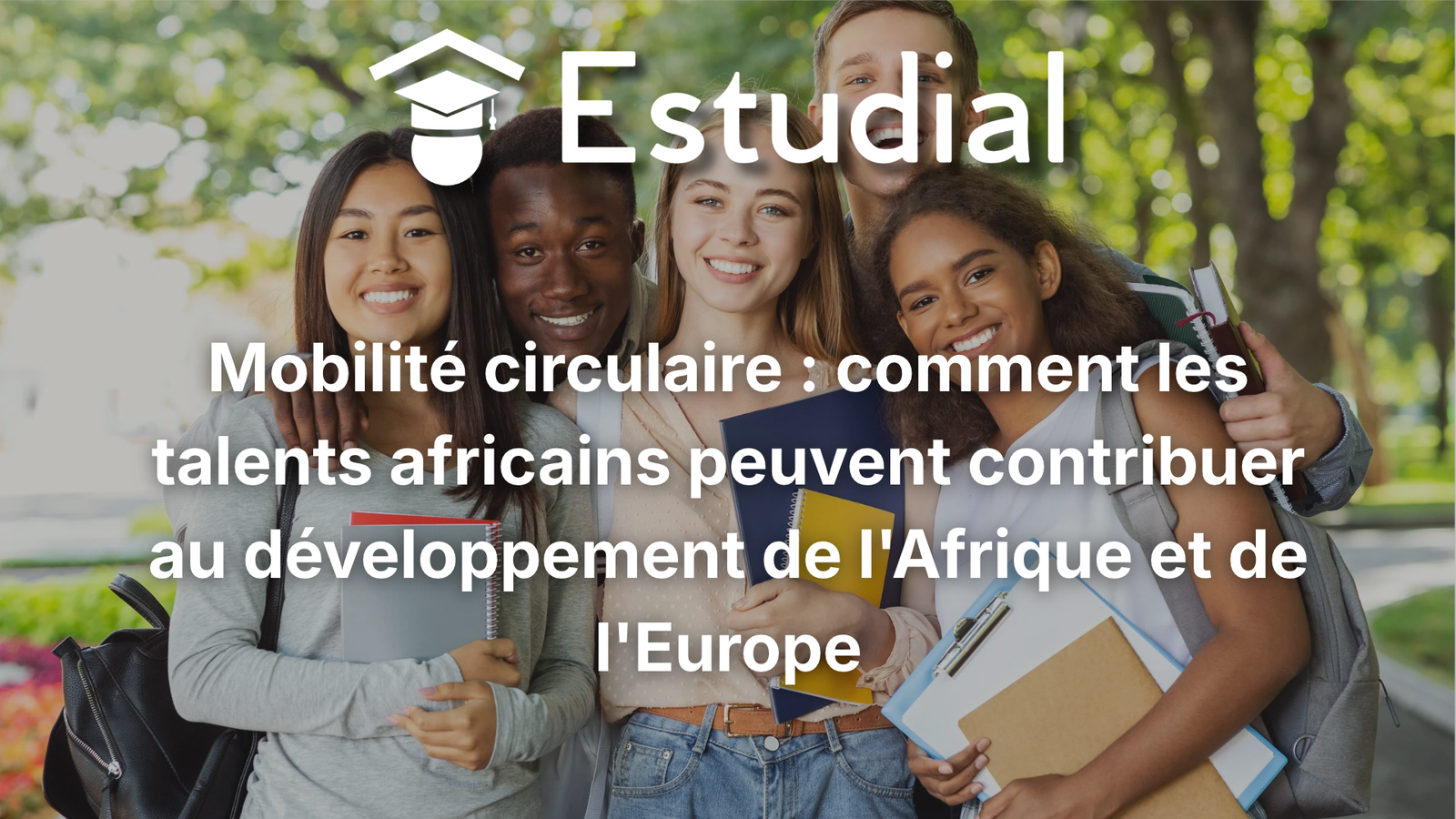 Mobilité circulaire : comment les talents africains peuvent contribuer au développement de l'Afrique et de l'Europe